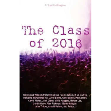The Class of 2016: Words and Wisdom from 50 Famous People Who Left Us in 2016 Including Muhammad Ali, David Bowie, Gene Wilder, Pat Conro