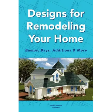 Designs for Remodeling Your Home: Bumps, Bays, Additions & More