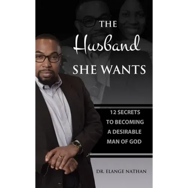 The Husband She Wants: 12 Secrets to Becoming a Desirable Man of God