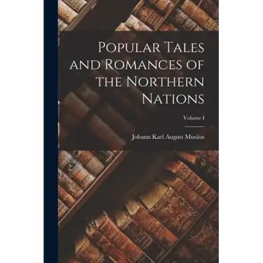 Popular Tales and Romances of the Northern Nations; Volume I