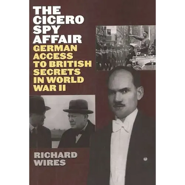 The Cicero Spy Affair: German Access to British Secrets in World War II