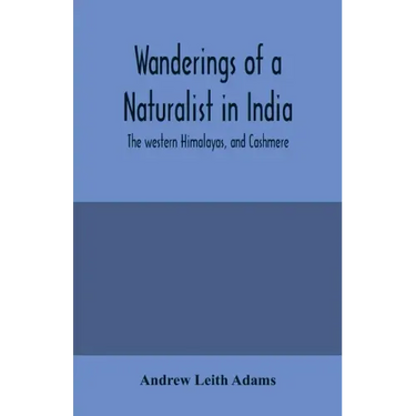 Wanderings of a naturalist in India: the western Himalayas, and Cashmere