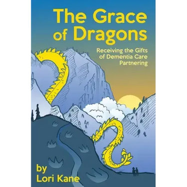 The Grace of Dragons: Receiving the Gifts of Dementia Care Partnering