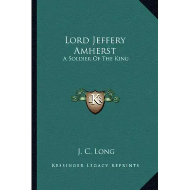 Lord Jeffery Amherst: A Soldier of the King