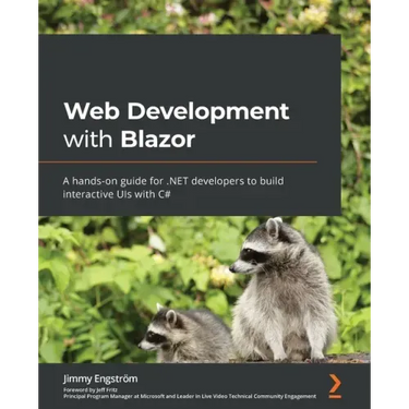 Web Development with Blazor: A hands-on guide for .NET developers to build interactive UIs with C#