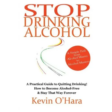Stop Drinking Alcohol: A simple path from alcohol misery to alcohol mastery