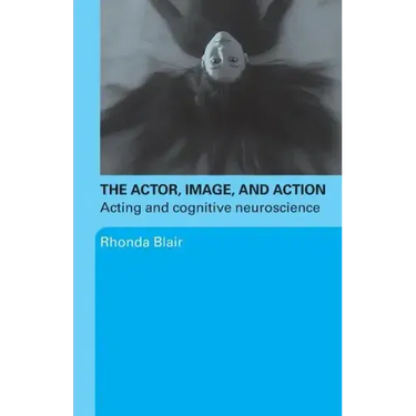 The Actor, Image, and Action: Acting and Cognitive Neuroscience