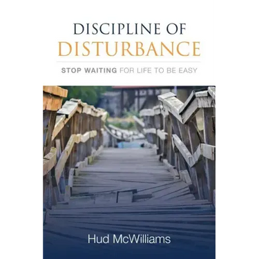 Discipline of Disturbance: Stop Waiting for Life to be Easy