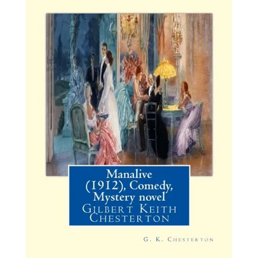 Manalive (1912), by G. K. Chesterton Comedy, Mystery novel: Gilbert Keith Chesterton
