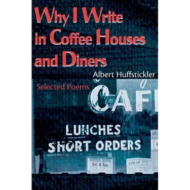 Why I Write in Coffee Houses and Diners: Selected Poems