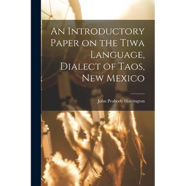 An Introductory Paper on the Tiwa Language, Dialect of Taos, New Mexico
