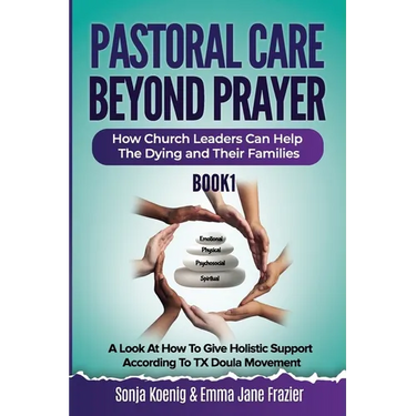 Pastoral Care Beyond Prayer: How Church Leaders Can Help The Dying and Their Families