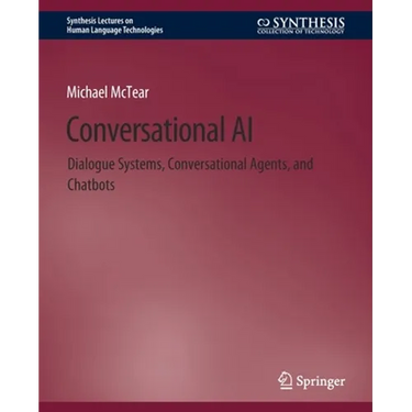 Conversational AI: Dialogue Systems, Conversational Agents, and Chatbots