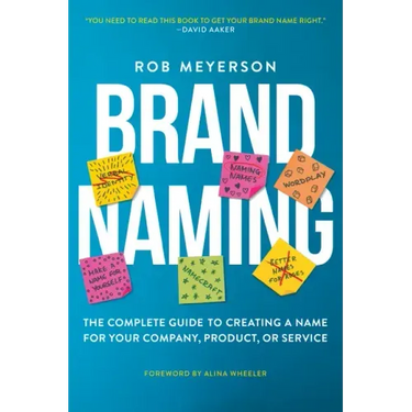 Brand Naming: The Complete Guide to Creating a Name for Your Company, Product, or Service