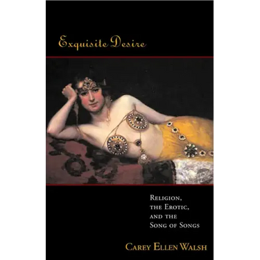 Exquisite Desire: Religion, the Erotic, and the Songs of Songs