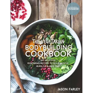 The Vegetarian Bodybuilding Cookbook: 100 Delicious Vegetarian Recipes To Build Muscle, Burn Fat & Save Time