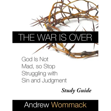 The War Is Over Study Guide: God Is Not Mad, so Stop Struggling with Sin and Judgment