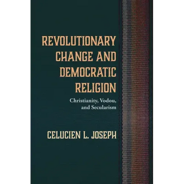 Revolutionary Change and Democratic Religion: Christianity, Vodou, and Secularism