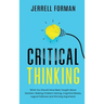 Critical Thinking: What You Should Have Been Taught About Decision-Making, Problem Solving, Cognitive Biases, Logical Fallacies and Winning Arguments