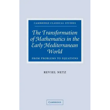 The Transformation of Mathematics in the Early Mediterranean World: From Problems to Equations