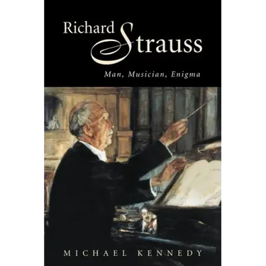 Richard Strauss: Man, Musician, Enigma