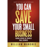You Can Save Your Small Business: Turning Around the Troubled Small Business