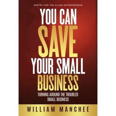 You Can Save Your Small Business: Turning Around the Troubled Small Business