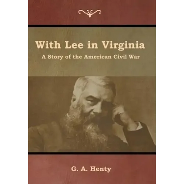 With Lee in Virginia: A Story of the American Civil War