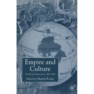 Empire and Culture: The French Experience, 1830-1940