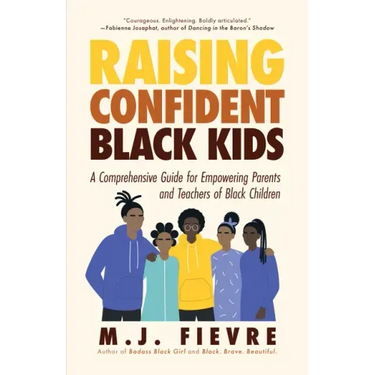 Raising Confident Black Kids: A Comprehensive Guide for Empowering Parents and Teachers of Black Children (Teaching Resource, Gift for Parents, Adoles