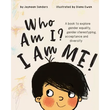 Who Am I? I Am Me!: A book to explore gender equality, gender stereotyping, acceptance and diversity