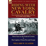 Riding with New York Cavalry: Two Accounts of the American Civil War by a Union Army Officer-Three Years in the Federal Cavalry & the Capture, Priso