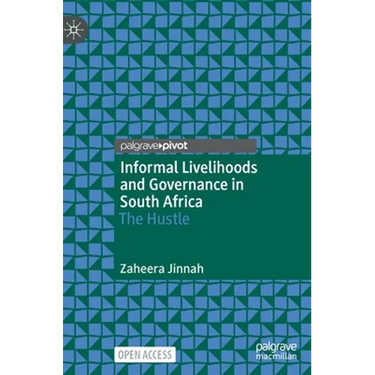 Informal Livelihoods and Governance in South Africa: The Hustle