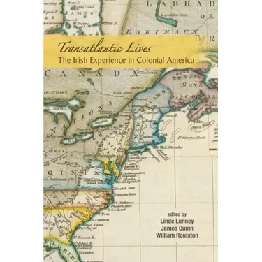 Transatlantic Lives: The Irish Experience in Colonial America: The Irish Experience in Colonial America