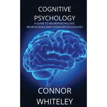 Cognitive Psychology: A Guide to Neuropsychology, Neuroscience and Cognitive Psychology