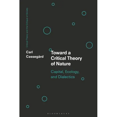 Toward a Critical Theory of Nature: Capital, Ecology, and Dialectics