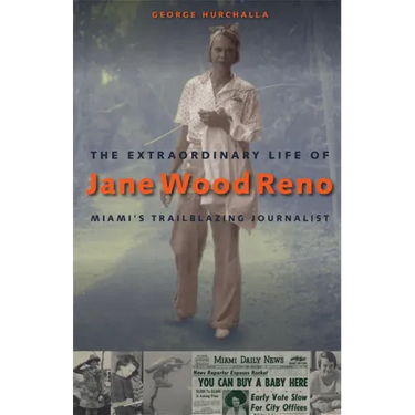 The Extraordinary Life of Jane Wood Reno: Miami's Trailblazing Journalist