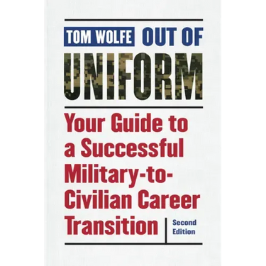 Out of Uniform: Your Guide to a Successful Military-To-Civilian Career Transition