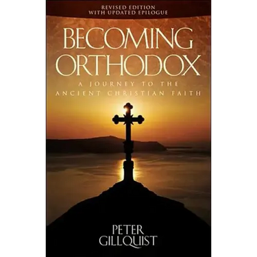 Becoming Orthodox: A Journey to the Ancient Christian Faith
