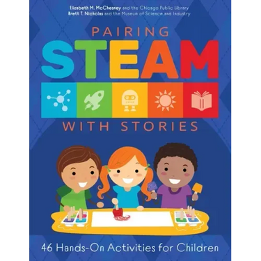Pairing STEAM with Stories: 46 Hands-On Activities for Children