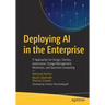 Deploying AI in the Enterprise: It Approaches for Design, Devops, Governance, Change Management, Blockchain, and Quantum Computing