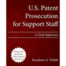 U.S. Patent Prosecution for Support Staff: A Desk Reference