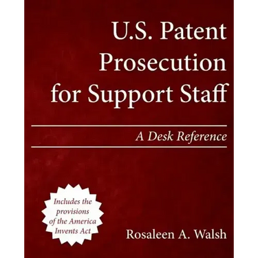 U.S. Patent Prosecution for Support Staff: A Desk Reference