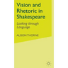 Vision and Rhetoric in Shakespeare: Looking Through Language