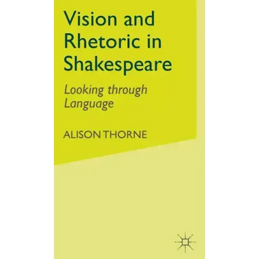 Vision and Rhetoric in Shakespeare: Looking Through Language