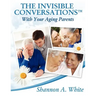 The Invisible Conversations (tm) with Your Aging Parents