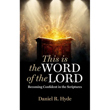 This Is the Word of the Lord: Becoming Confident in the Scriptures