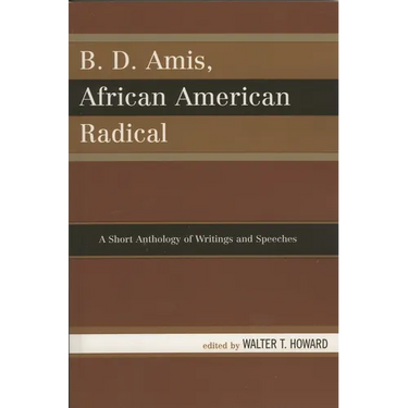 B.D. Amis, African American Radical: A Short Anthology of Writings and Speeches