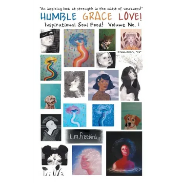 Humble Grace Love!: Inspirational Soul Food! Volume No. 1