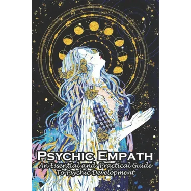 Psychic Empath An Essential And Practical Guide To Psychic Development: An Essential Guide